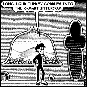 spigot: LONG, LOUD TURKEY GOBBLES INTO THE K-MART INTERCOM